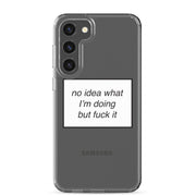 no idea what I'm doing but f*ck it phone case (Samsung)