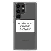 no idea what I'm doing but f*ck it phone case (Samsung)