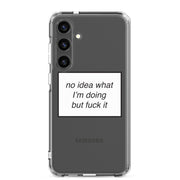 no idea what I'm doing but f*ck it phone case (Samsung)