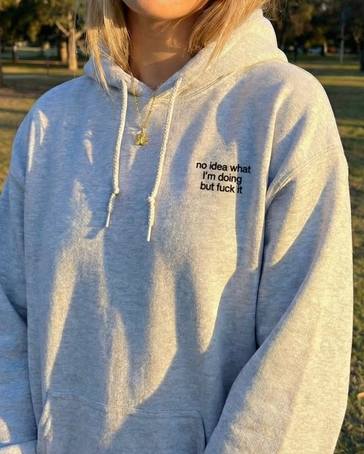 no idea what I'm doing but f*ck it hoodie