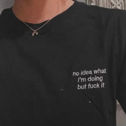 no idea what i'm doing but fuck it by  ronwritings.