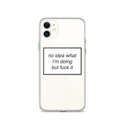 no idea what I'm doing but fuck it phone case (iPhone) by  ronwritings.