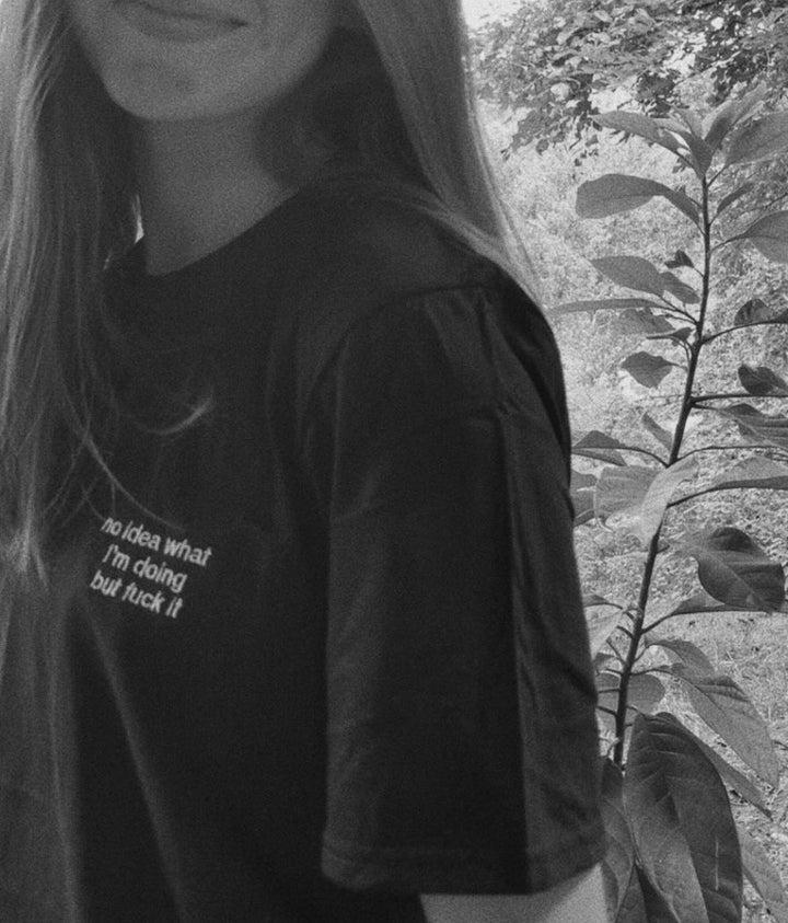 no idea what I'm doing but f*ck it shirt