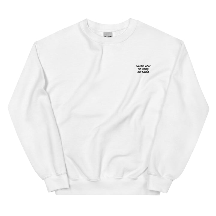 no idea what I'm doing but f*ck it sweatshirt