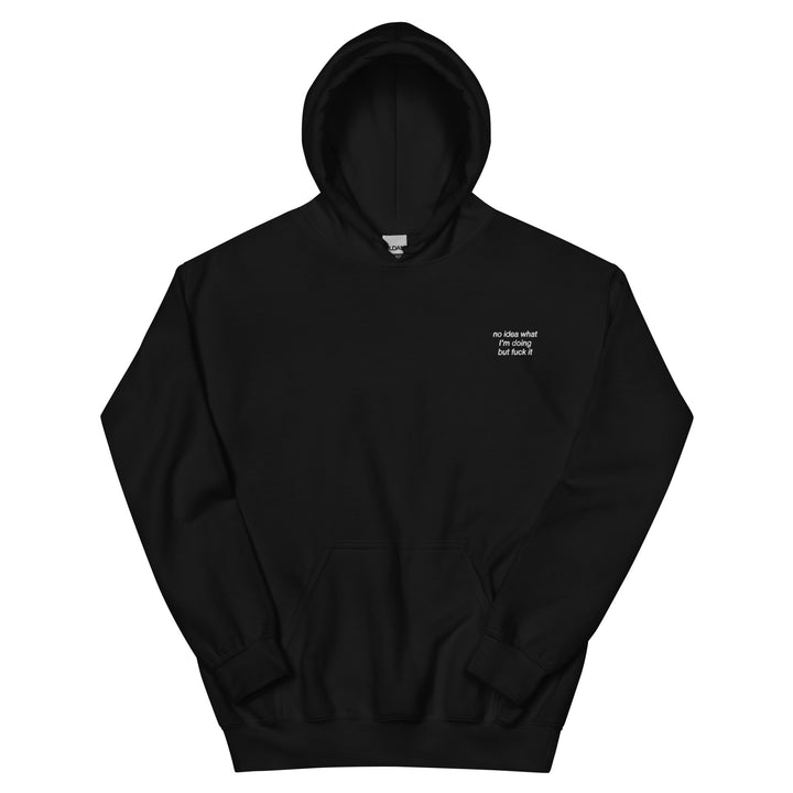 no idea what I'm doing but f*ck it hoodie